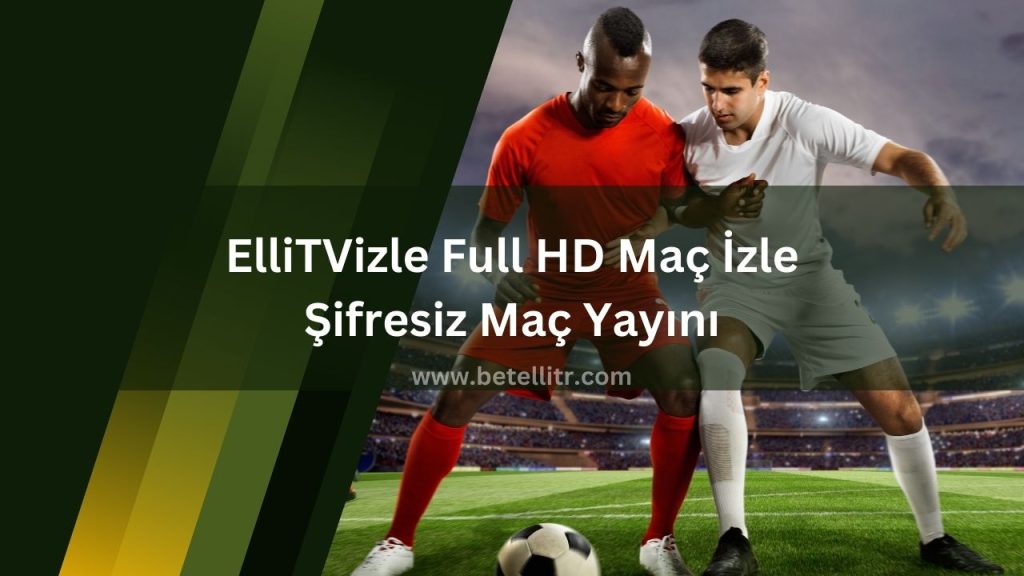 ElliTVizle Full HD Maç İzle Şifresiz Maç Yayını 2024